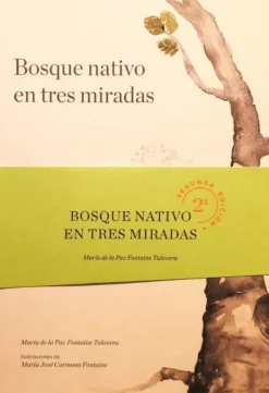 Arboles Y Plantas*Maria de la Paz Fontaine Bosque nativo en tres miradas