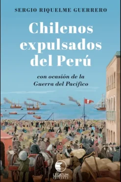 Historia*Legatum Chilenos expulsados del Perú