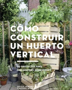 Jardinería*Gustavo Gili Cómo construir un huerto vertical