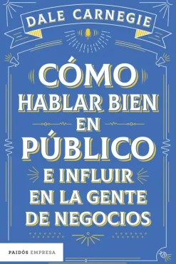 Liderazgo Y Empresa*Paidós Cómo hablar bien en público e influir en la gente de negocios