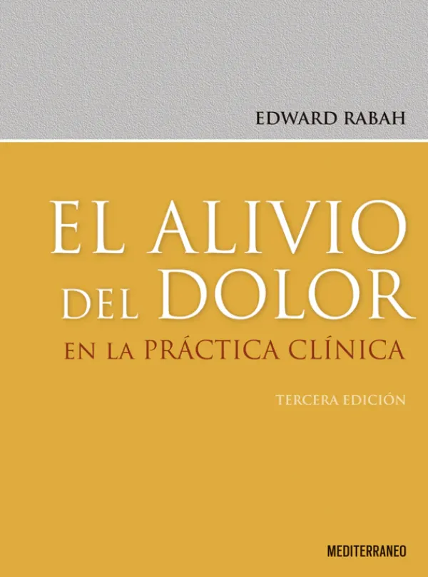 Ciencias De La Salud*Mediterráneo El alivio del dolor en la práctica clínica 3ª Ed.