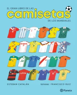 Automóviles Y Deportes*Planeta El gran libro de las camisetas de los mundiales