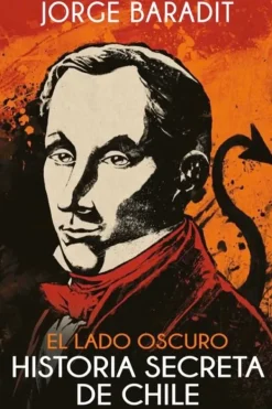 Historia*Sudamericana El lado oscuro de la historia de Chile