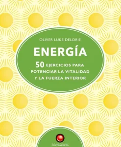 Autoayuda*Contrapunto Energía. 50 ejercicios para pontenciar la vitalidad y la fuerza interi