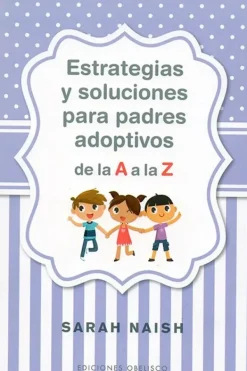Crianza Y Maternidad*Obelisco Estrategias y soluciones padres adoptivos de la A a la Z