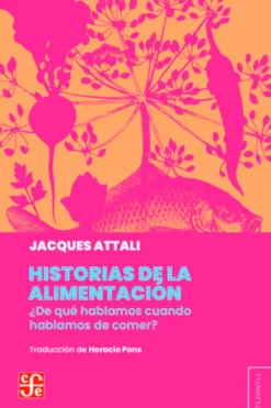 Historia*FCE Historia de la alimentación. ¿De qué hablamos cuando hablamos de comer