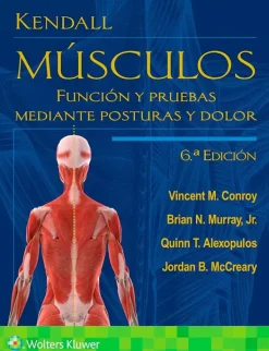 Ciencias De La Salud*Lippincott W u0026 W Kendall. Músculos. Función y pruebas mediante posturas y dolor 6ª Ed.