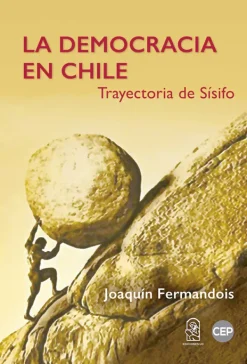 Historia*Ediciones UC La democracia en Chile. Trayectoria de Sísifo