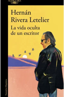 Literatura Chilena*Alfaguara La vida oculta de un escritor