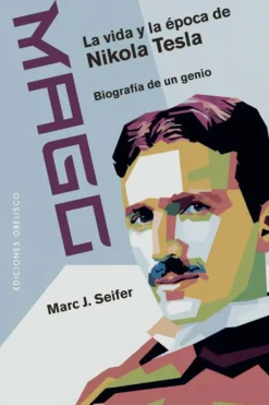 Biografías*Obelisco Mago - La vida y la época de Nikola Tesla