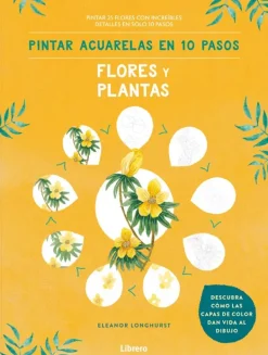 Arte*Librero Pintar acuarelas en 10 Pasos. Flores y plantas