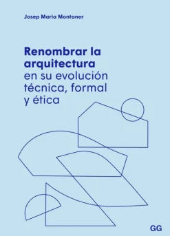 Teoría E Historia De La Arquitectura*Gustavo Gili Renombrar la arquitectura en su evolución técnica, formal y ética