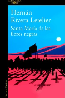 Literatura Chilena*Alfaguara Santa María de las flores negras
