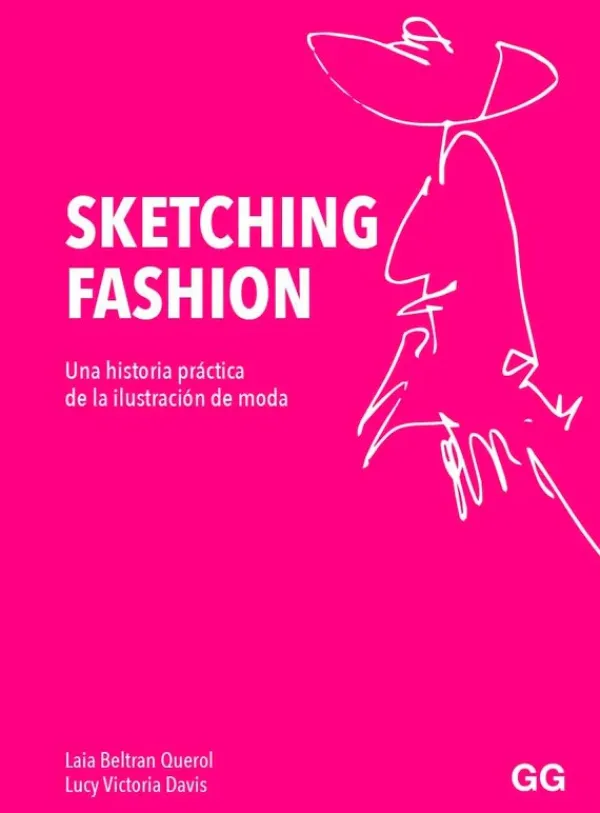 Moda*Gustavo Gili Sketching fashion. Una historia práctica de la ilustración de moda