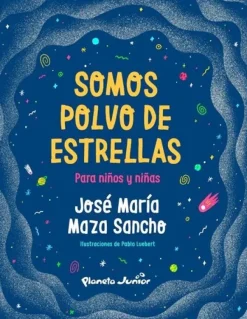 Ciencias*Planeta Junior Somos polvo de estrellas para niños y niñas