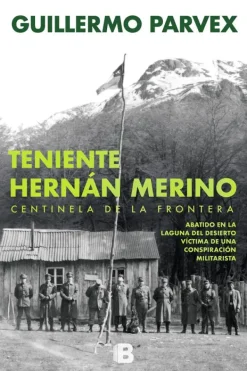 Historia*Ediciones B Teniente Harnán Merino. Centinela de la frontera