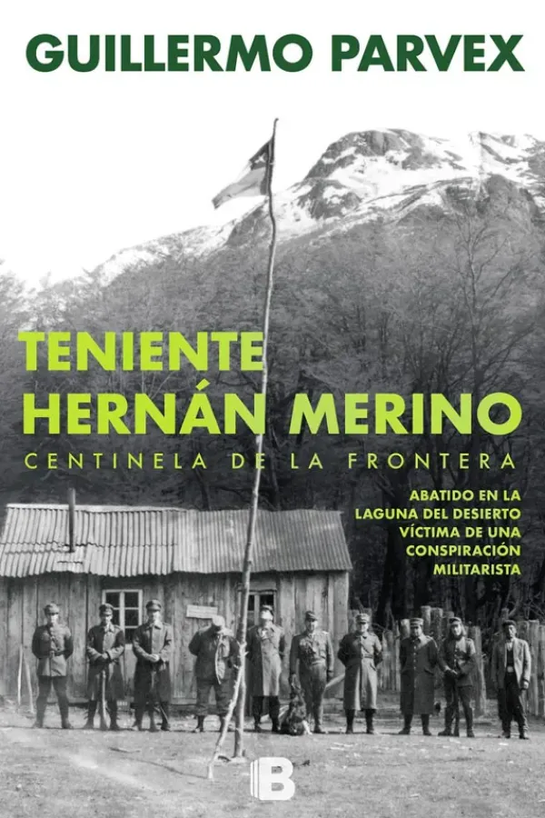 Historia*Ediciones B Teniente Harnán Merino. Centinela de la frontera
