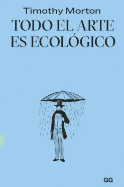 Arte*Gustavo Gili Todo el arte es ecológico