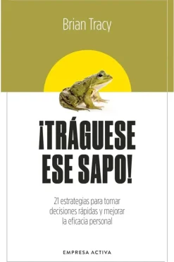 Liderazgo Y Empresa*Empresa Activa ¡Tráguese ese sapo!