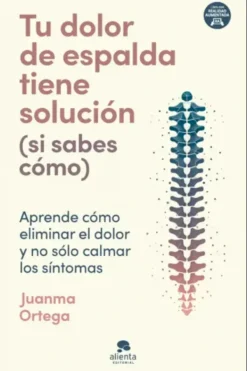 Ejercicios Y Fitness*Alienta Editorial Tu dolor de espalda tiene solución (si sabes cómo)