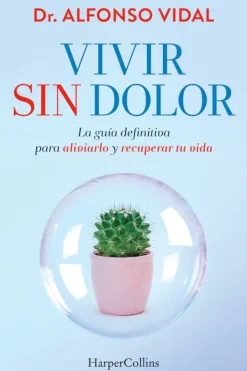 Autoayuda*Harper Collins Vivir sin dolor. La guía definitiva para aliviarlo y recuperar tu vida