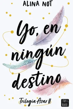 Novela Juvenil*Crossbooks Yo, en ningún destino · Trilogía Azar II