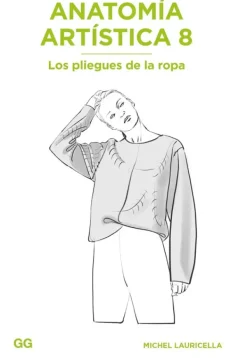 Arte*Gustavo Gili Anatomía artística 8. Los pliegues de la ropa