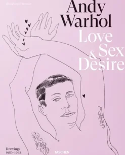 Arte*Taschen Andy Warhol. Love, Sex, and Desire. Drawings 1950-1962