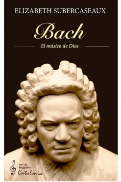 Biografías*Catalonia Bach. El músico de Dios