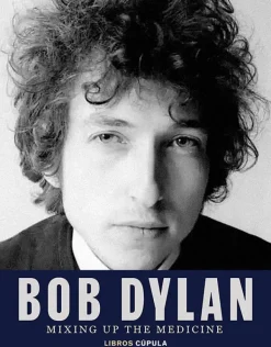Biografías*Cúpula Bob Dylan. Mixing Up the Medicine