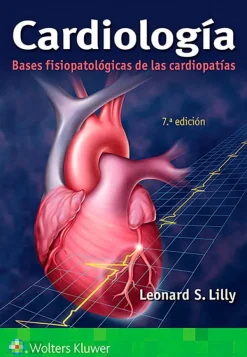 Ciencias De La Salud*Lippincott W u0026 W Cardiología. Bases fisiopatológicas de las cardiopatias 7ª Ed.