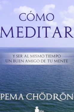 Meditación Y Mindfulness*Sirio Cómo meditar. Y ser al mismo tiempo un buen amigo de tu mente