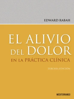 Ciencias De La Salud*Mediterráneo El alivio del dolor en la práctica clínica 3ª Ed.
