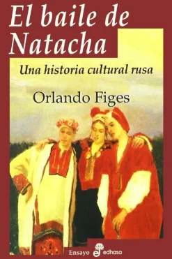 Novela Histórica*Edhasa El baile de Natacha. Una historia cultural Rusa