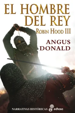 Novela Histórica*Edhasa El hombre del rey, Robin Hood III