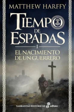 Novela Histórica*Edhasa El nacimiento de un guerrero. Tiempo de espadas I