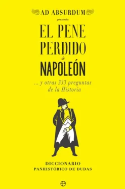 Historia*La Esfera El pene perdido de Napoleón… y otras 333 preguntas de la historia