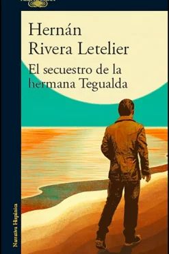 Literatura Chilena*Alfaguara El secuestro de la hermana Tegualda