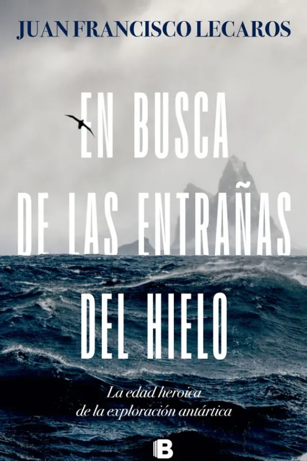 Historia*Ediciones B En busca de las entrañas del hielo