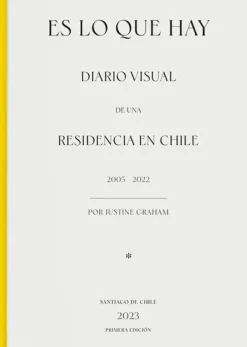 Fotografía*Ediciones Puro Chile Es lo que hay. Diario visual de una residencia en Chile 2005-2022