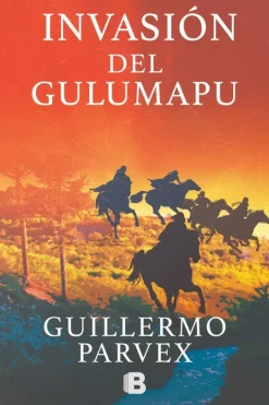 Novela Histórica*Ediciones B Invasión del Gulumapu