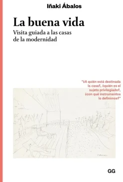 Teoría E Historia De La Arquitectura*Gustavo Gili La buena vida. Visitas Guiadas A Las Casas De La Modernidad