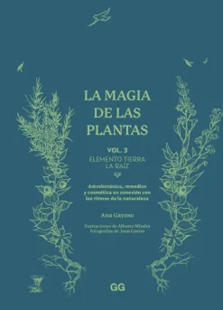 Arboles Y Plantas*Gustavo Gili La magia de las plantas Vol. 3.Elemento Tierra. La raíz