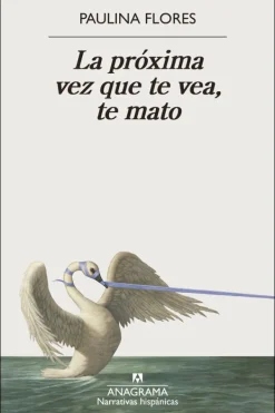 Literatura Contemporánea*Anagrama La próxima vez que te vea, te mato