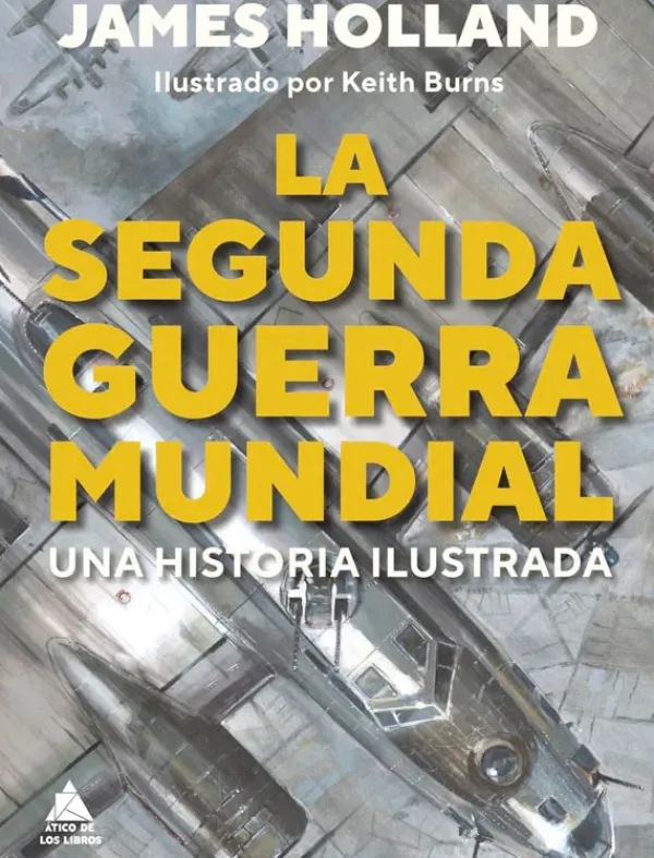 Historia*Atico de los libros La segunda guerra mundial. Una historia ilustrada