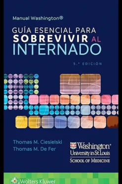 Ciencias De La Salud*Lippincott W u0026 W Manual Washington. Guía esencial para sobrevivir al internado 5ª Ed.