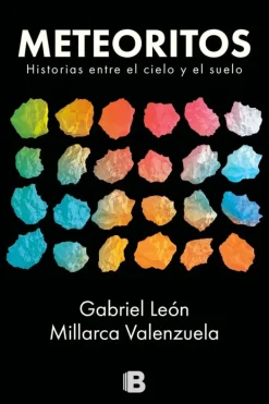 Astronomía*Ediciones B Meteoritos. Historias entre el cielo y el suelo