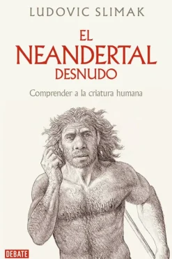 Historia*Debate Neandertal al desnudo