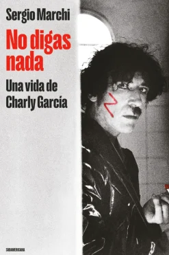 Biografías*Sudamericana No digas nada. Una vida de Charly García