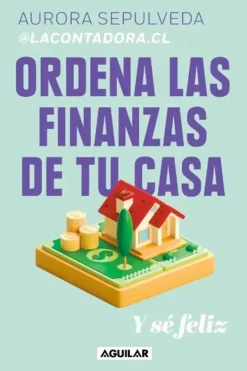 Liderazgo Y Empresa*Aguilar Ordena las finanzas de tu casa y se feliz